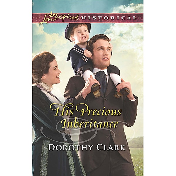 His Precious Inheritance (Mills & Boon Love Inspired Historical) / Mills & Boon Love Inspired Historical, Dorothy Clark