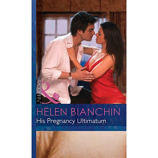 His Pregnancy Ultimatum (Mills & Boon Modern) (Expecting!, Book 29) / Mills & Boon Modern, Helen Bianchin