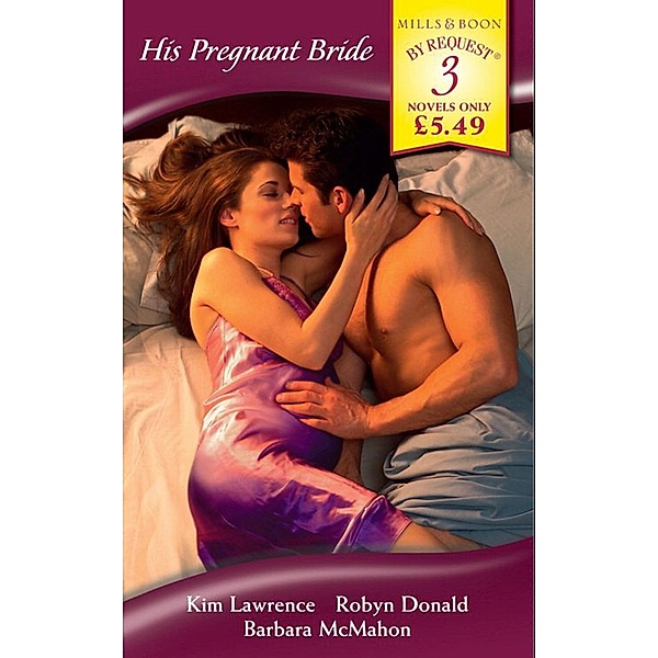 His Pregnant Bride: Pregnant by the Greek Tycoon / His Pregnant Princess / Pregnant: Father Needed (Mills & Boon By Request) / Harlequin - Series eBook - By Request, Kim Lawrence, Robyn Donald, Barbara McMahon