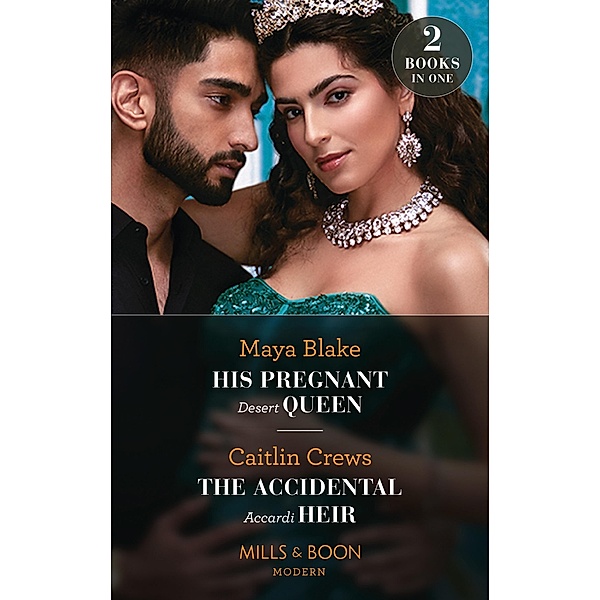 His Pregnant Desert Queen / The Accidental Accardi Heir: His Pregnant Desert Queen (Brothers of the Desert) / The Accidental Accardi Heir (The Outrageous Accardi Brothers) (Mills & Boon Modern), Maya Blake, Caitlin Crews