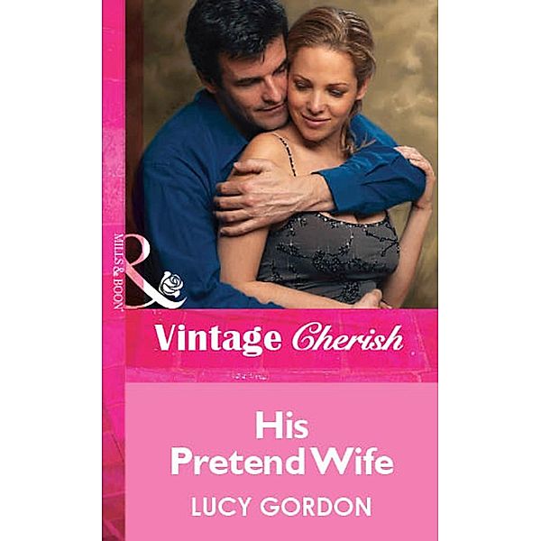 His Pretend Wife (Mills & Boon Vintage Cherish), Lucy Gordon