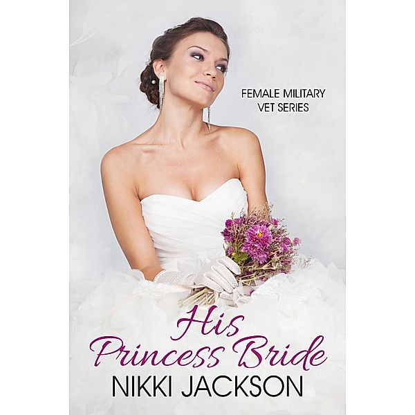 His Princess Bride (Femail Military Vet Series, #2) / Femail Military Vet Series, Nikki Jackson