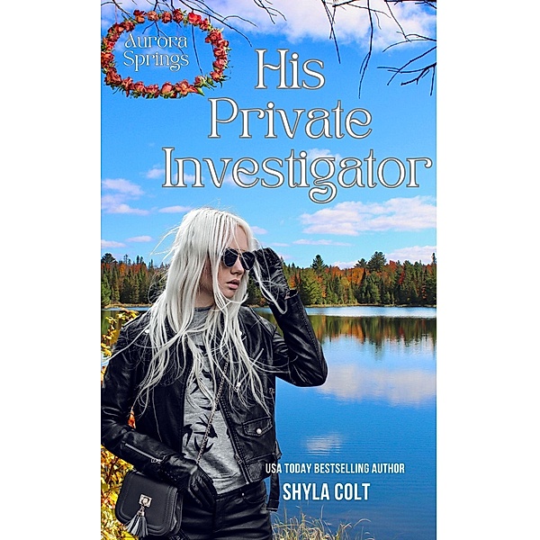 His Private investigator (Aurora Springs, #4) / Aurora Springs, Shyla Colt