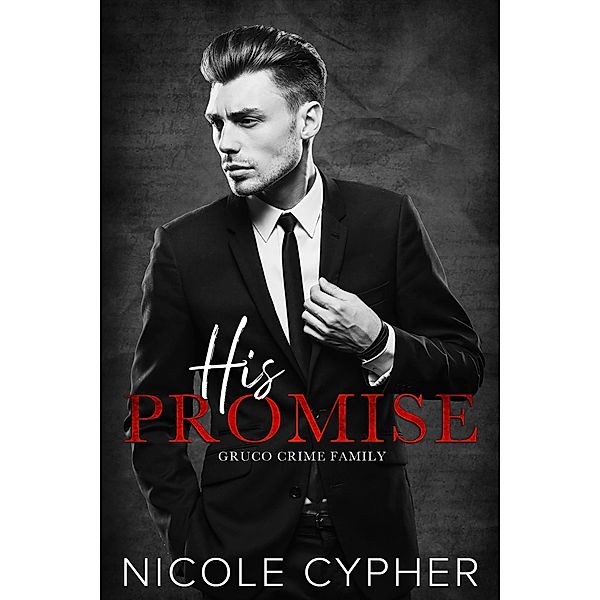 His Promise (Gruco Crime Family) / Gruco Crime Family, Nicole Cypher