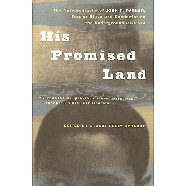 His Promised Land: The Autobiography of John P. Parker, Former Slave and Conductor on the Underground Railroad, John P. Parker