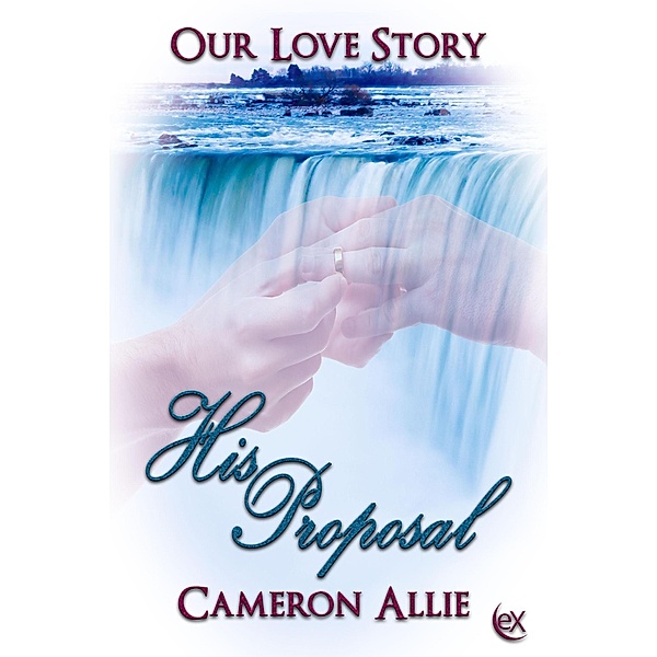 His Proposal (Our Love Story, #3) / Our Love Story, Cameron Allie