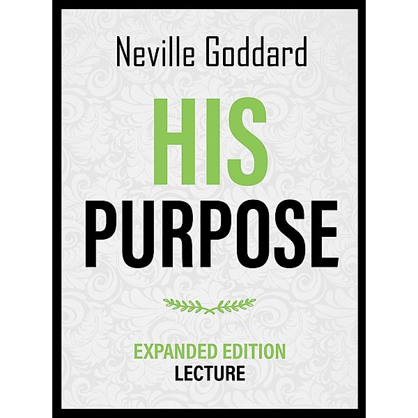 His Purpose - Expanded Edition Lecture, Neville Goddard