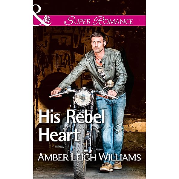 His Rebel Heart (Mills & Boon Superromance) / Mills & Boon Superromance, Amber Leigh Williams