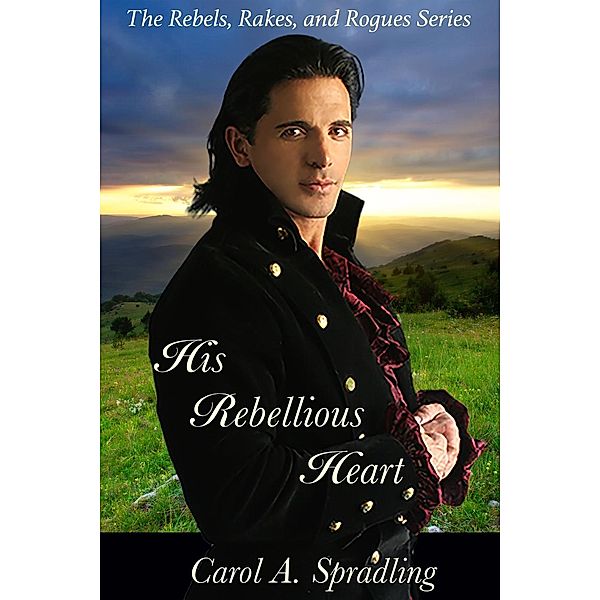 His Rebellious Heart (The Rebels, Rakes, and Rogues Series) / The Rebels, Rakes, and Rogues Series, Carol A. Spradling