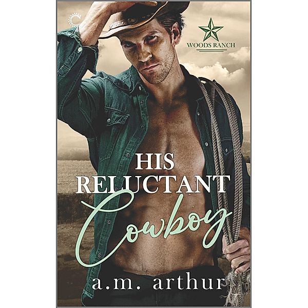 His Reluctant Cowboy / Woods Ranch Bd.2, A. M. Arthur