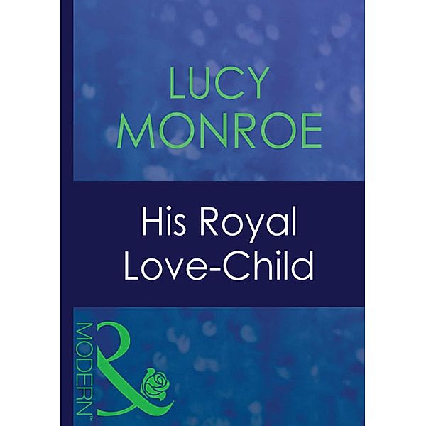 His Royal Love-Child / Royal Brides Bd.2, Lucy Monroe