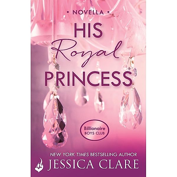 His Royal Princess: A Billionaire Boys Club Novella / Billionaire Boys Club, Jessica Clare