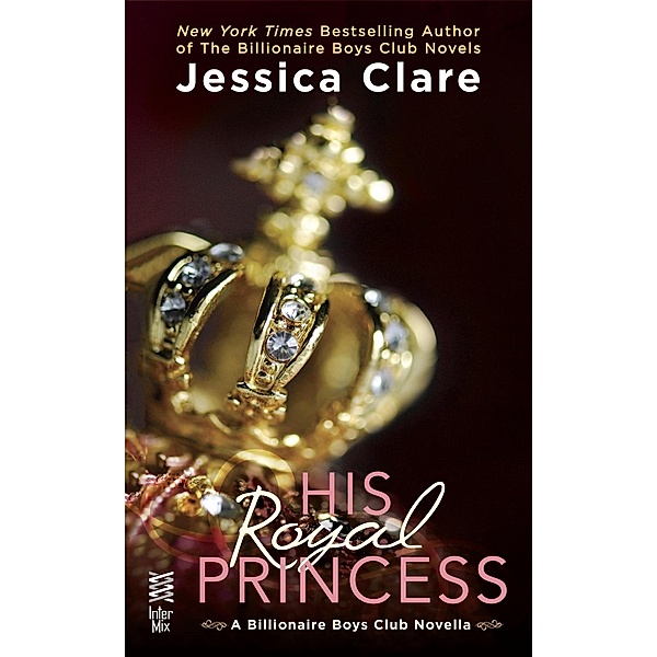His Royal Princess / Billionaire Boys Club, Jessica Clare
