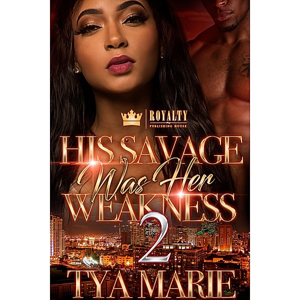 His Savage Was Her Weakness 2 / His Savage Was Her Weakness Bd.2, Tya Marie