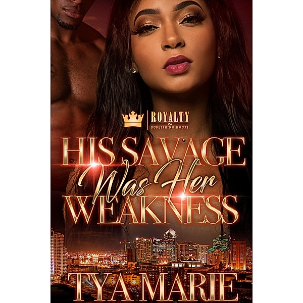 His Savage Was Her Weakness / His Savage Was Her Weakness Bd.1, Tya Marie