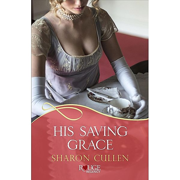 His Saving Grace: A Rouge Regency Romance, Sharon Cullen