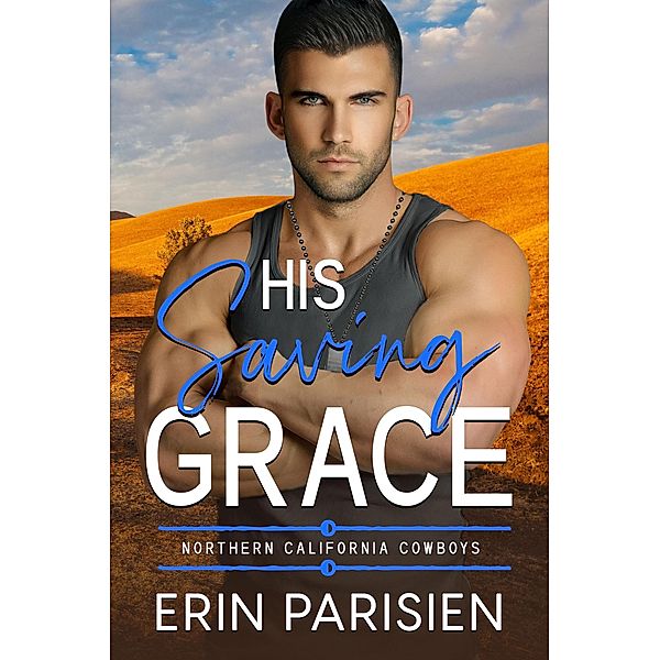 His Saving Grace (Northern California Cowboys) / Northern California Cowboys, Erin Parisien