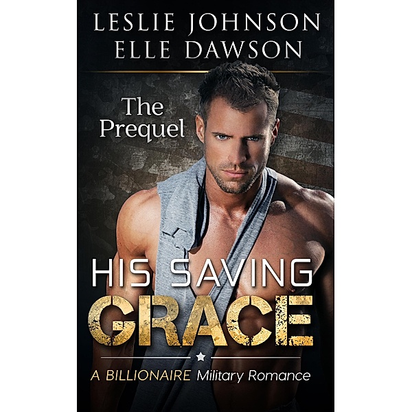 His Saving Grace: The Prequel (Badass) / Badass, Leslie Johnson, Elle Dawson