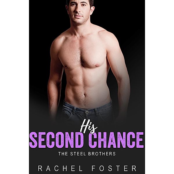 His Second Chance (The Steel Brothers, #3) / The Steel Brothers, Rachel Foster