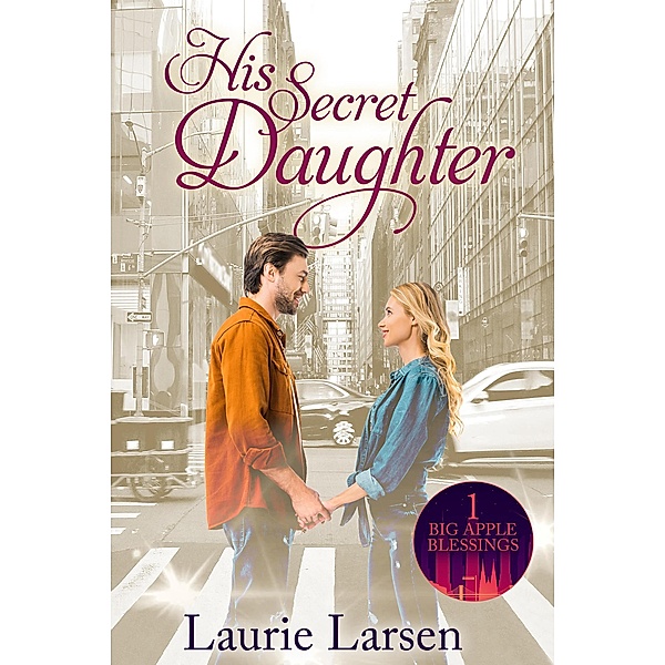 His Secret Daughter (Big Apple Blessings, #1) / Big Apple Blessings, Laurie Larsen