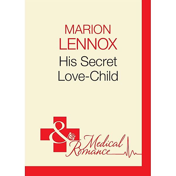 His Secret Love-Child / Crocodile Creek 24-hour Rescue Bd.1, Marion Lennox