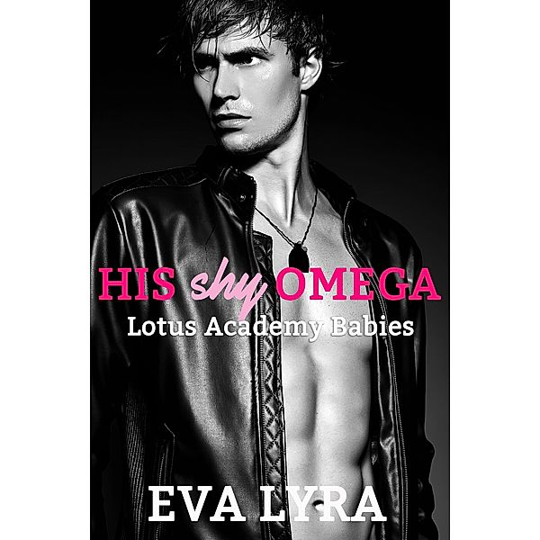 His Shy Omega (Lotus Academy Babies, #1) / Lotus Academy Babies, Eva Lyra