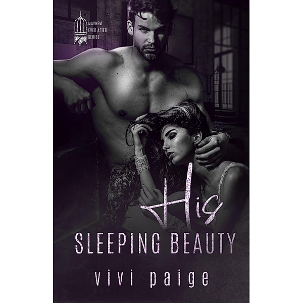 His Sleeping Beauty (Mayhem Ever After) / Mayhem Ever After, Vivi Paige