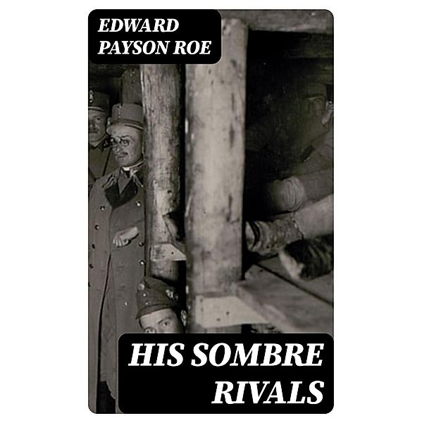 His Sombre Rivals, Edward Payson Roe