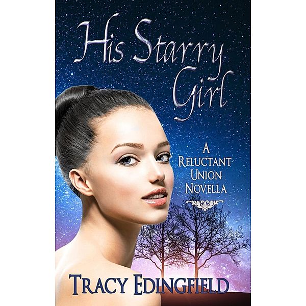 His Starry Girl (The Reluctant Unions, #3) / The Reluctant Unions, Tracy Edingfield
