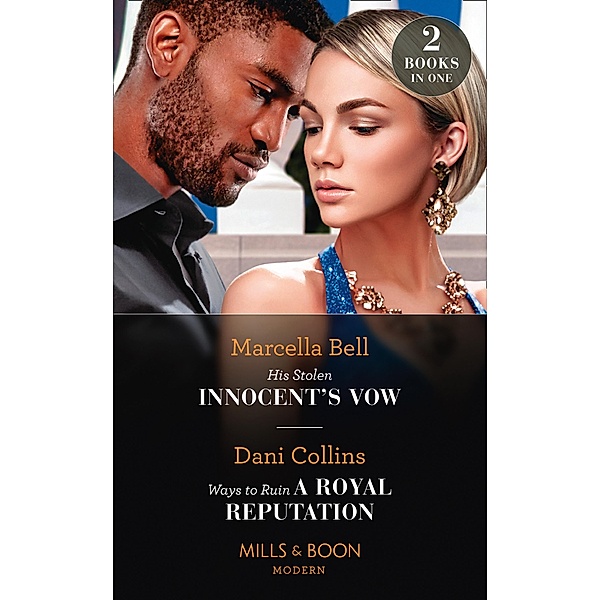 His Stolen Innocent's Vow / Ways To Ruin A Royal Reputation: His Stolen Innocent's Vow (The Queen's Guard) / Ways to Ruin a Royal Reputation (Mills & Boon Modern), Marcella Bell, Dani Collins