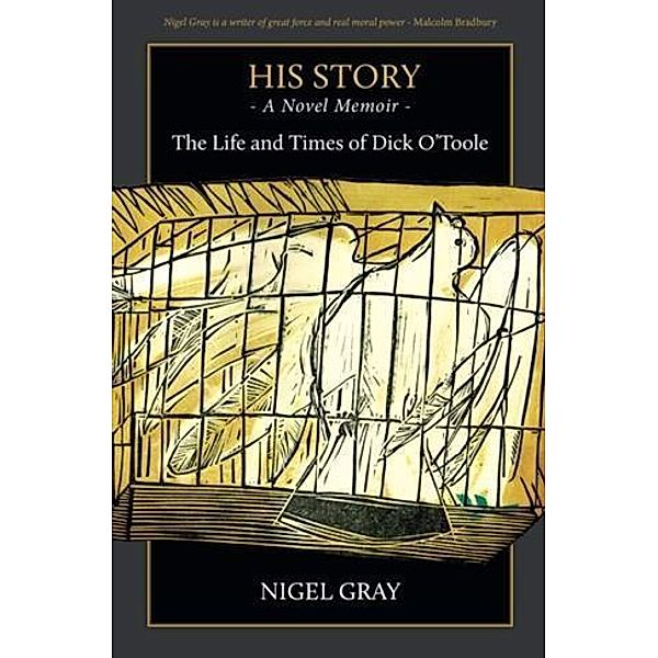 His Story - A Novel Memoir - The Life and Times of Dick O'Toole, Nigel Gray