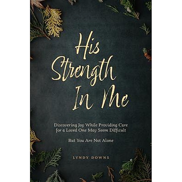 His Strength In Me, Lyndy Downs