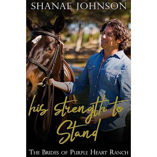 His Strength to Stand (The Brides of Purple Heart Ranch, #11) / The Brides of Purple Heart Ranch, Shanae Johnson