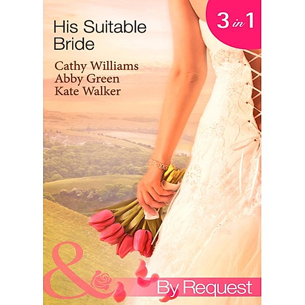 His Suitable Bride: Rafael's Suitable Bride / The Spaniard's Marriage Bargain / Cordero's Forced Bride (Mills & Boon By Request) / Mills & Boon By Request, Cathy Williams, Abby Green, Kate Walker