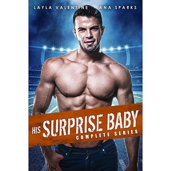 His Surprise Baby (Complete Series) / His Surprise Baby, Layla Valentine, Ana Sparks