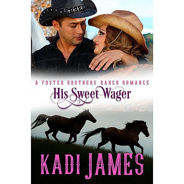 His Sweet Wager (Foster Brothers Ranch Romance, #4) / Foster Brothers Ranch Romance, Kadi James