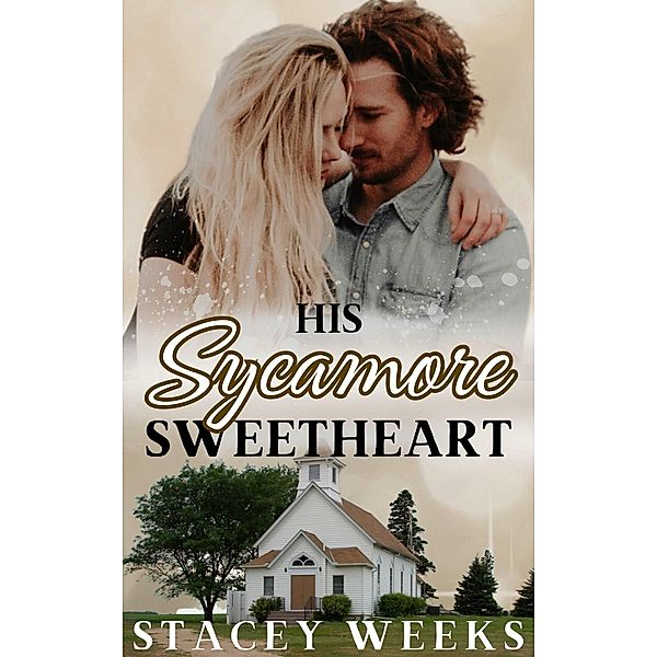 His Sycamore Sweetheart (Sycamore Hill, #2) / Sycamore Hill, Stacey Weeks