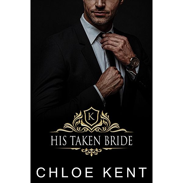 His Taken Bride (The Knight Bride Series, #1) / The Knight Bride Series, Chloe Kent