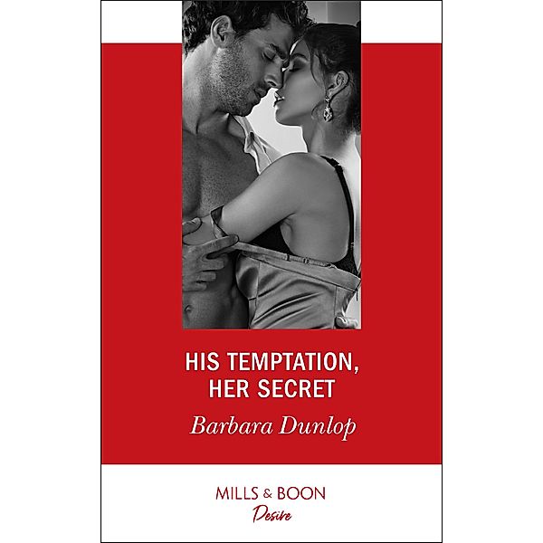 His Temptation, Her Secret (Whiskey Bay Brides, Book 3) (Mills & Boon Desire), Barbara Dunlop