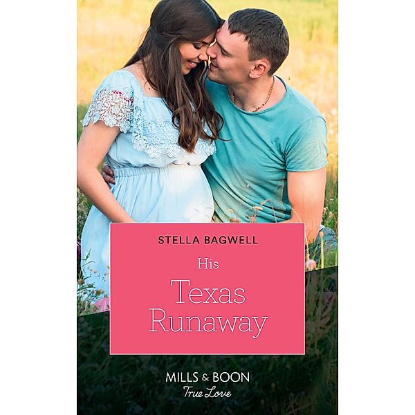 His Texas Runaway (Mills & Boon True Love) (Men of the West, Book 41) / True Love, Stella Bagwell