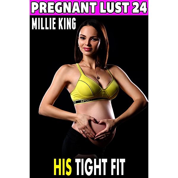 His Tight Fit : Pregnant Lust 24  (Pregnancy Erotica Rough Sex Erotica) / Pregnant Lust, Millie King