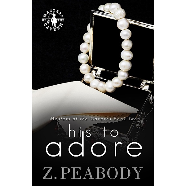 His to Adore (Masters of the Caverns, #2) / Masters of the Caverns, Z. Peabody