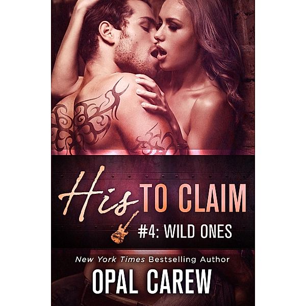 His to Claim #4: Wild Ones / His to Claim Bd.4, Opal Carew