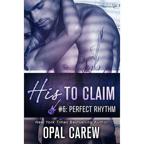 His to Claim #6: Perfect Rhythm / His to Claim Bd.6, Opal Carew