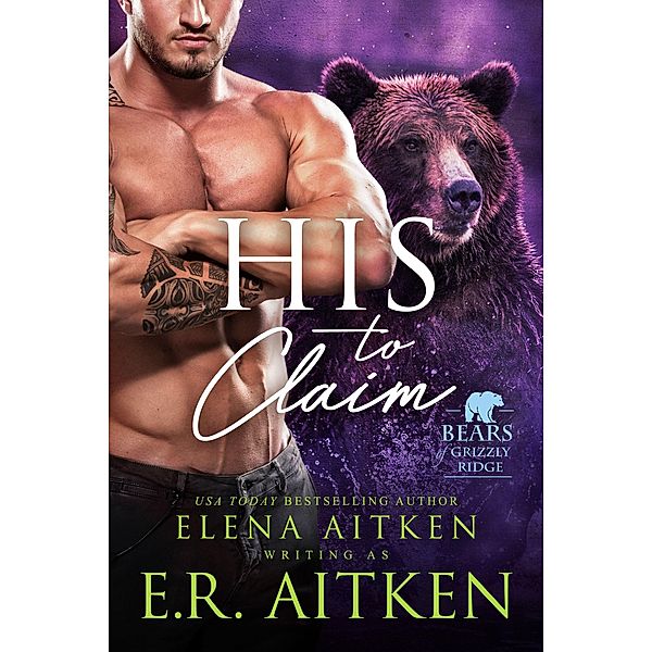 His to Claim (A BBW Paranormal Shifter Romance) / Bears of Grizzly Ridge, Elena Aitken, E. R. Aitken