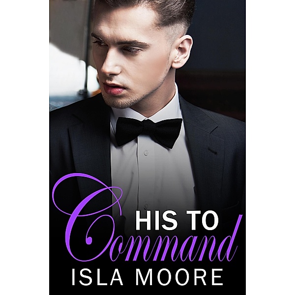 His to Command (His to Keep, #3) / His to Keep, Isla Moore