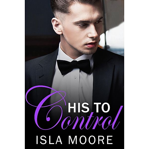 His to Control (His to Keep, #2) / His to Keep, Isla Moore
