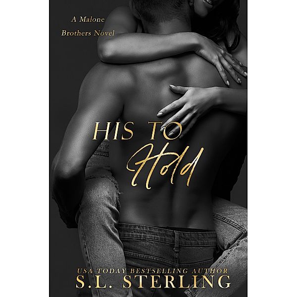 His to Hold (The Malone Brothers, #3) / The Malone Brothers, S. L. Sterling