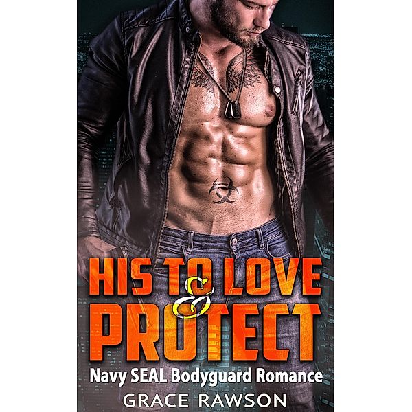 His to Love and Protect - Navy SEAL Bodyguard Romance, Grace Rawson