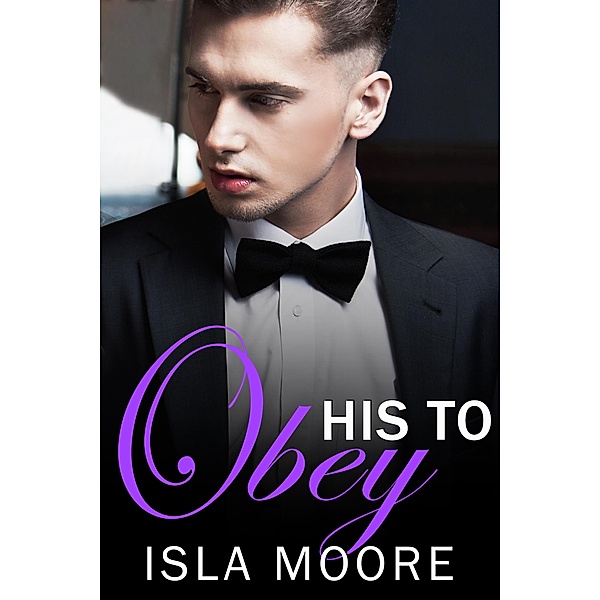 His to Obey (His to Keep, #1) / His to Keep, Isla Moore